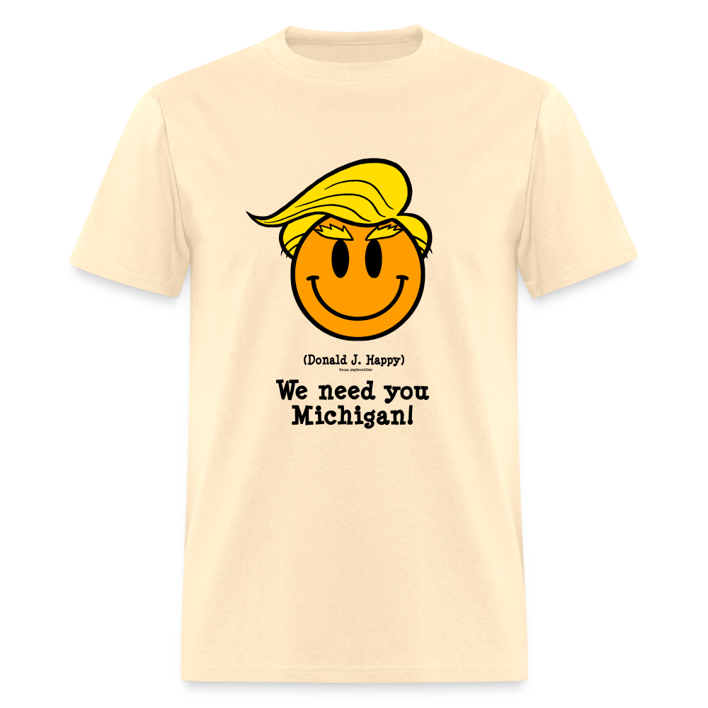 Donald J Happy "We need you Michigan!" T-Shirt - natural