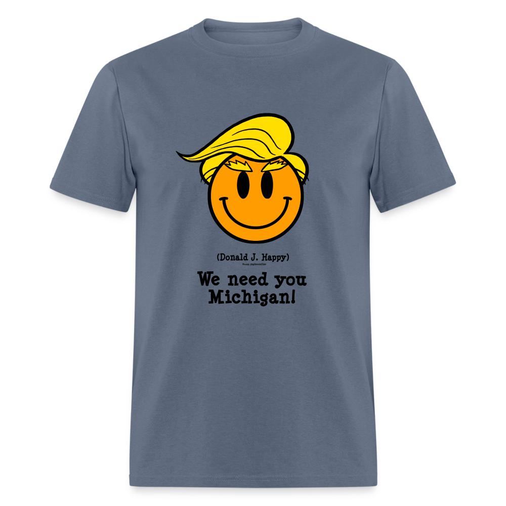 Donald J Happy "We need you Michigan!" T-Shirt - denim