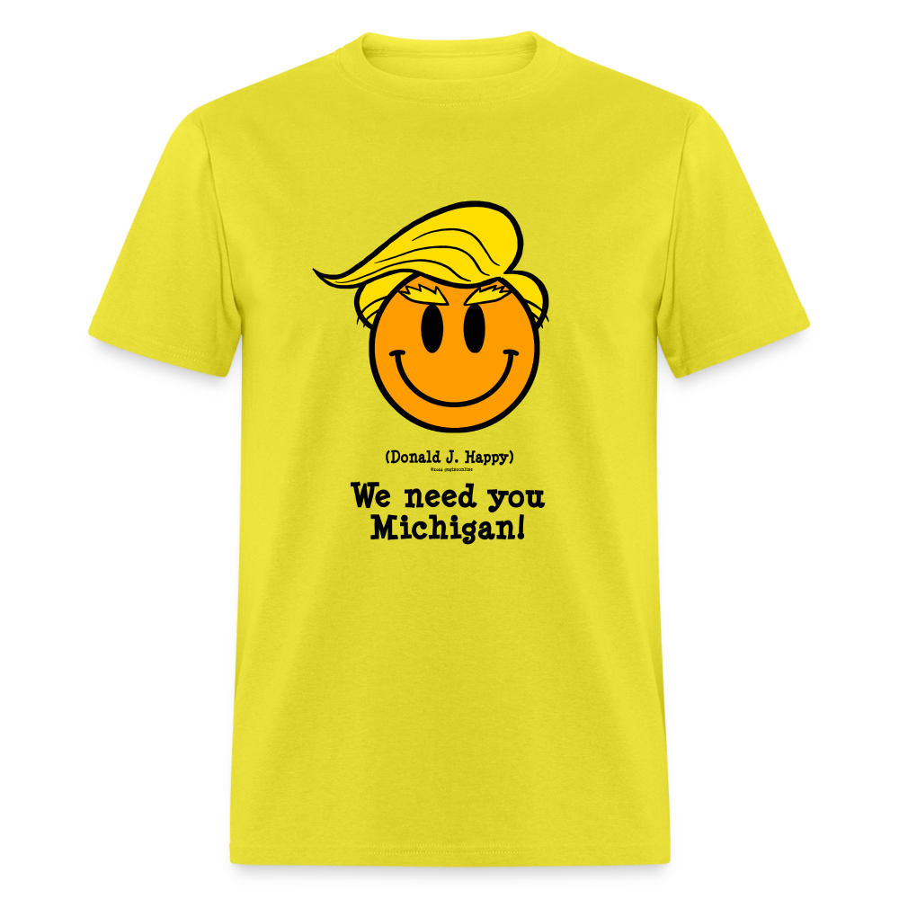 Donald J Happy "We need you Michigan!" T-Shirt - yellow