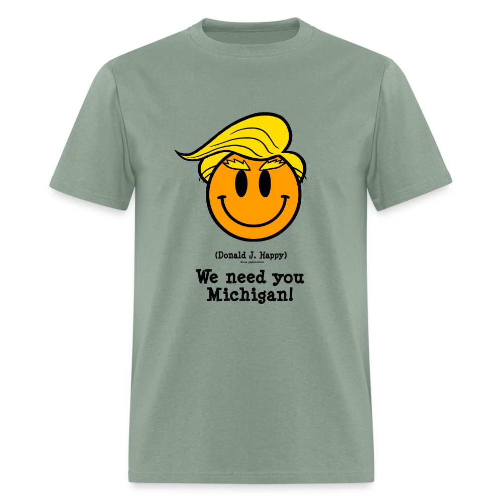 Donald J Happy "We need you Michigan!" T-Shirt - sage