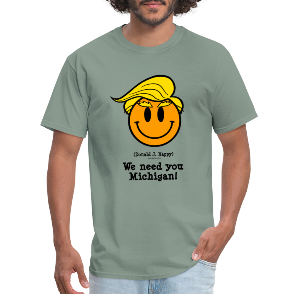 Donald J Happy "We need you Michigan!" T-Shirt - sage