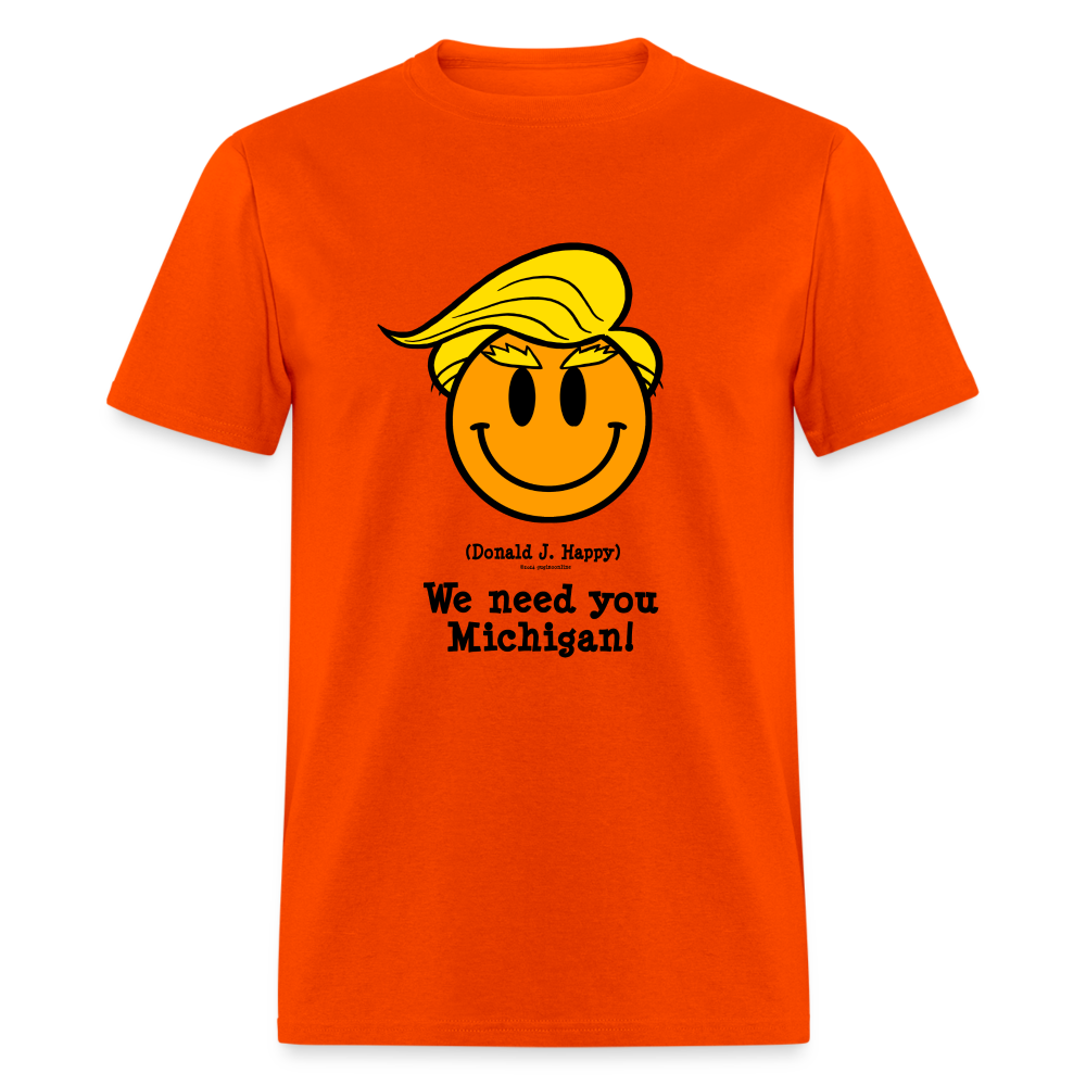 Donald J Happy "We need you Michigan!" T-Shirt - orange