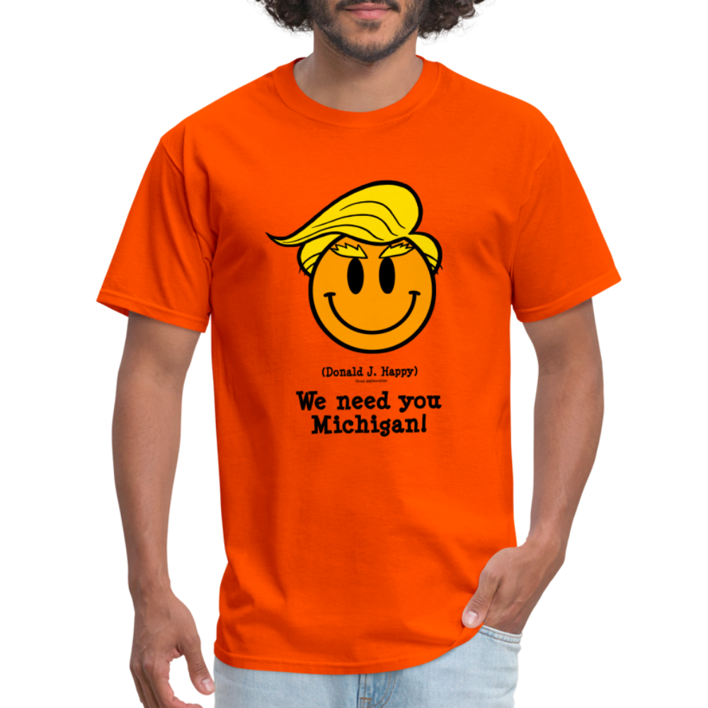 Donald J Happy "We need you Michigan!" T-Shirt - orange