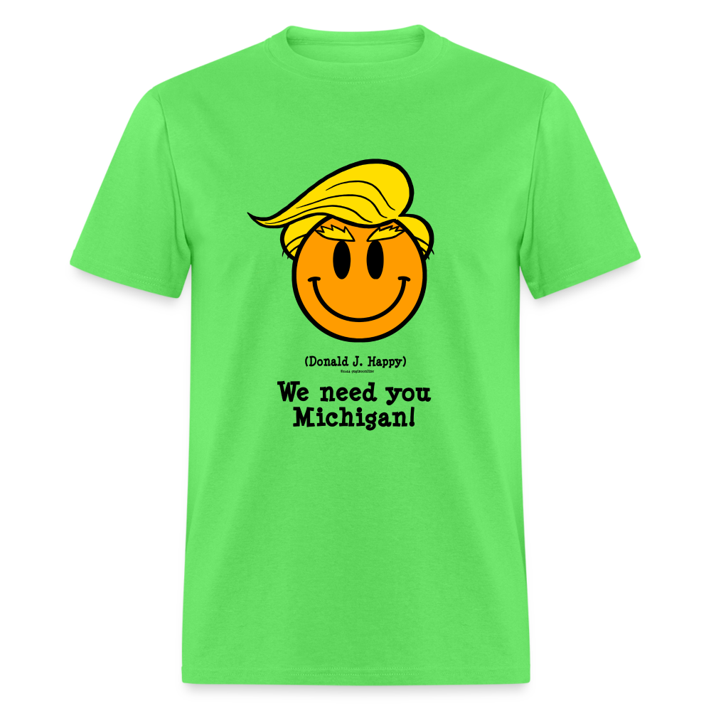 Donald J Happy "We need you Michigan!" T-Shirt - kiwi