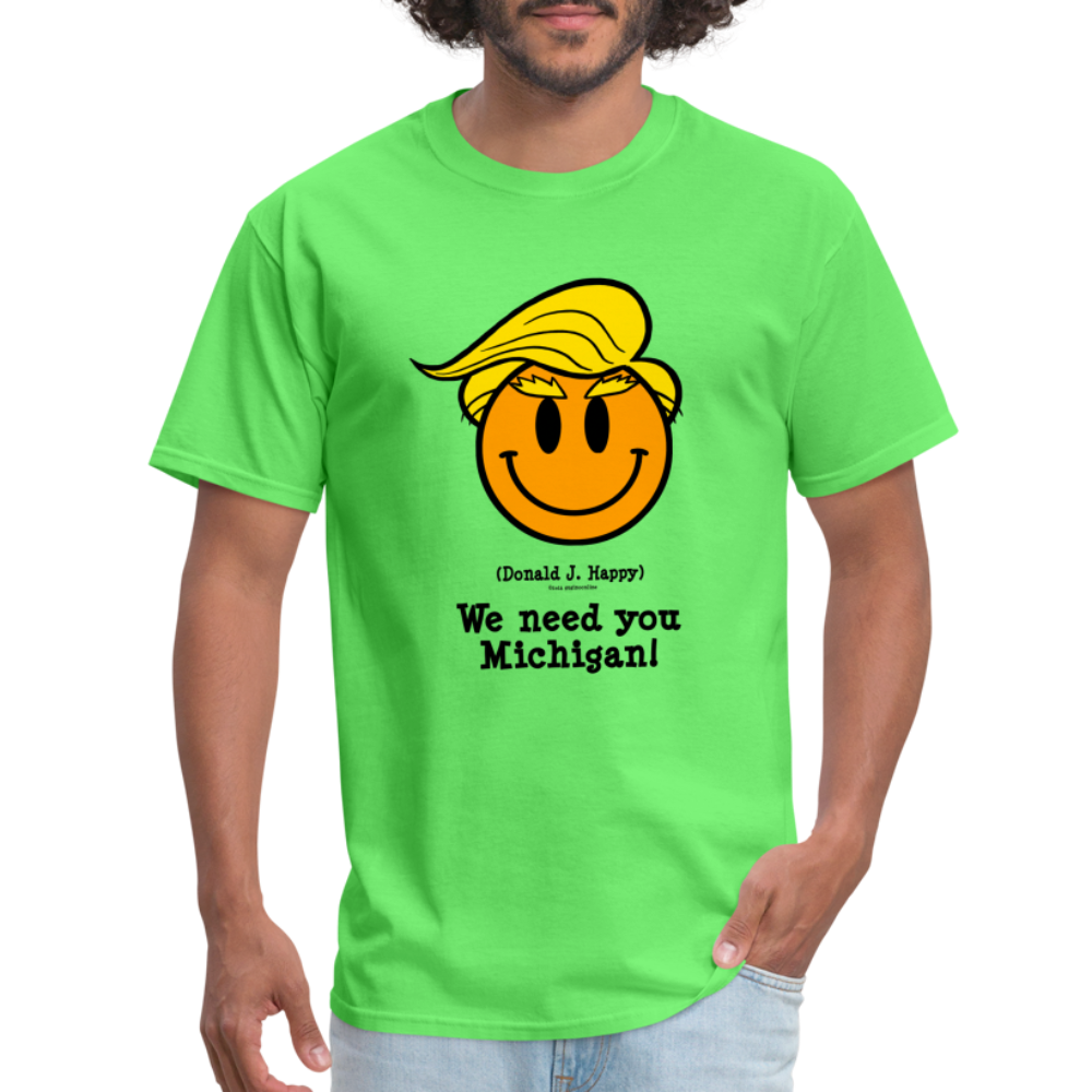 Donald J Happy "We need you Michigan!" T-Shirt - kiwi