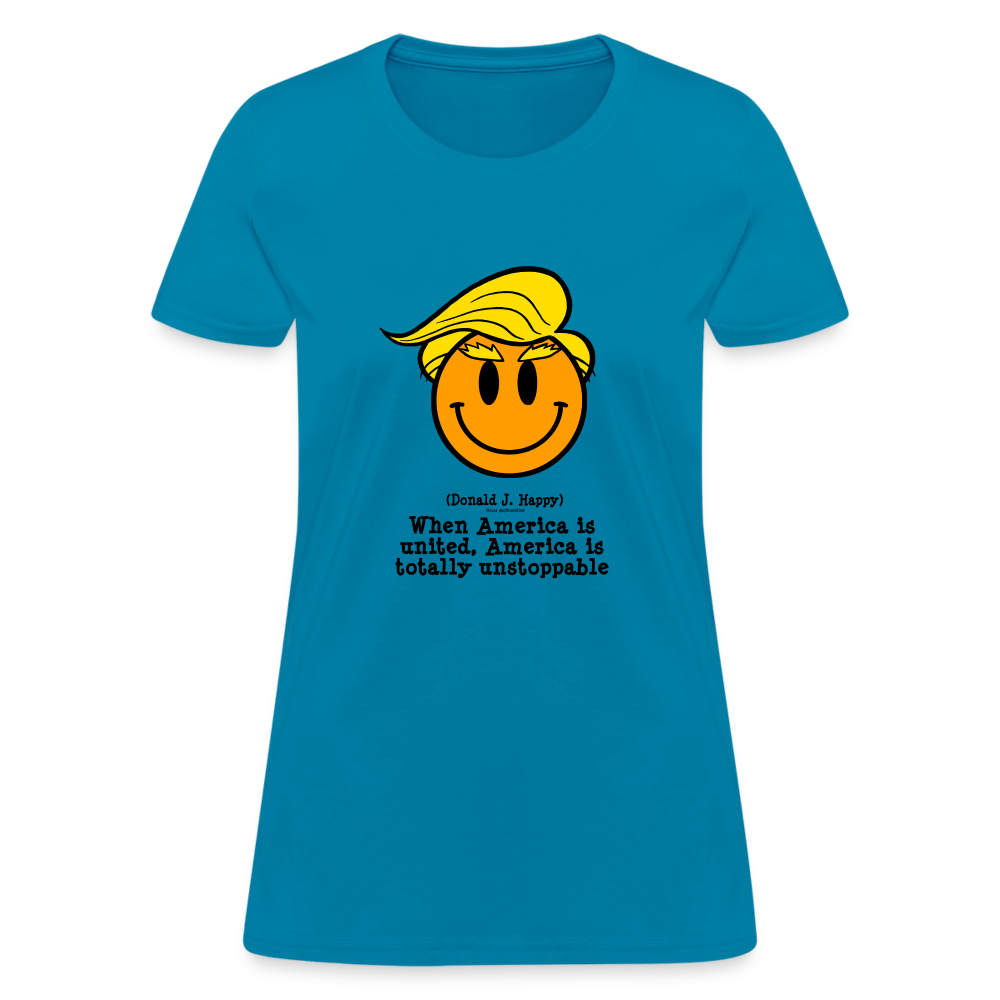 Donald J Happy "America is Unstoppable" Women's T-Shirt - turquoise