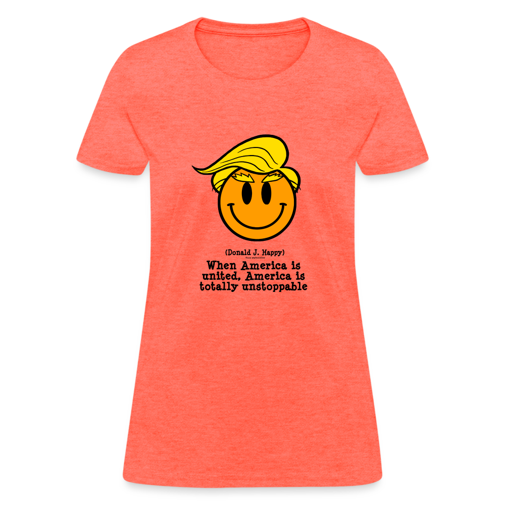 Donald J Happy "America is Unstoppable" Women's T-Shirt - heather coral