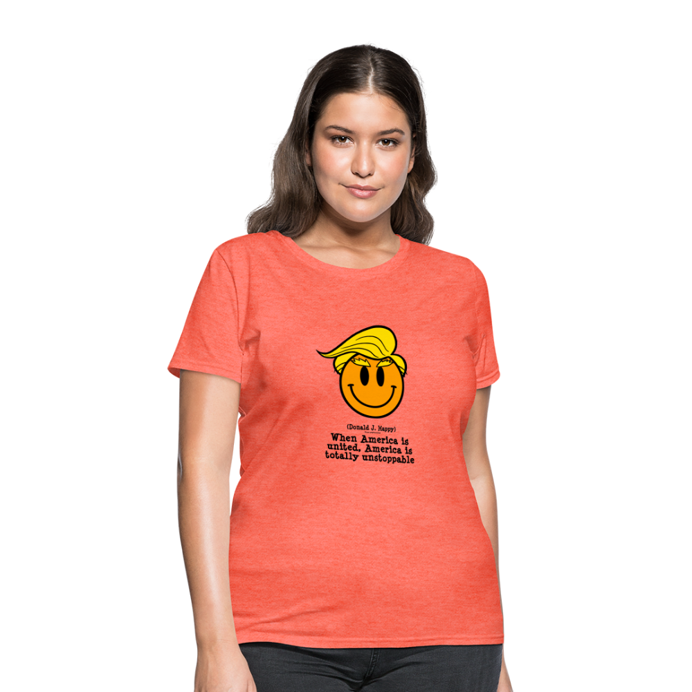 Donald J Happy "America is Unstoppable" Women's T-Shirt - heather coral