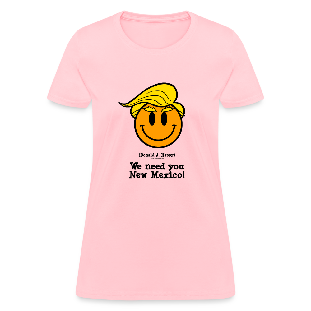 Donald J Happy "We need you New Mexico" Women's T-Shirt - pink