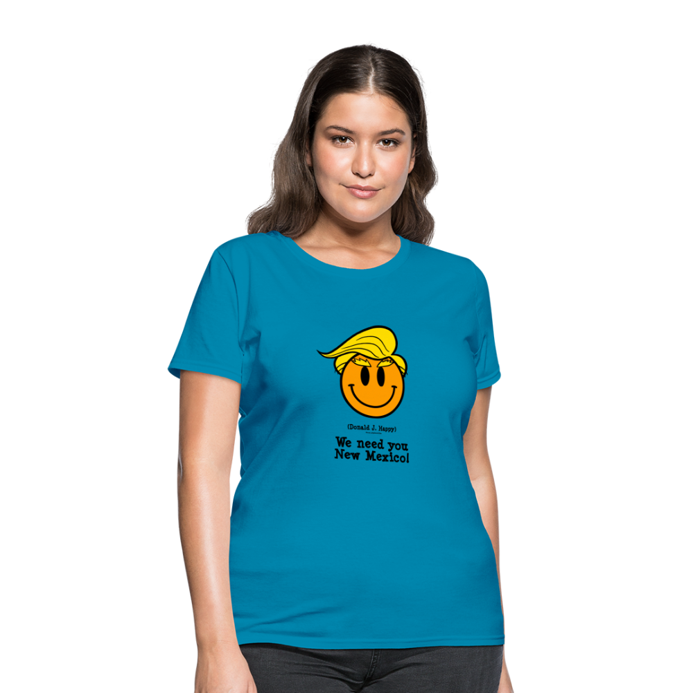 Donald J Happy "We need you New Mexico" Women's T-Shirt - turquoise