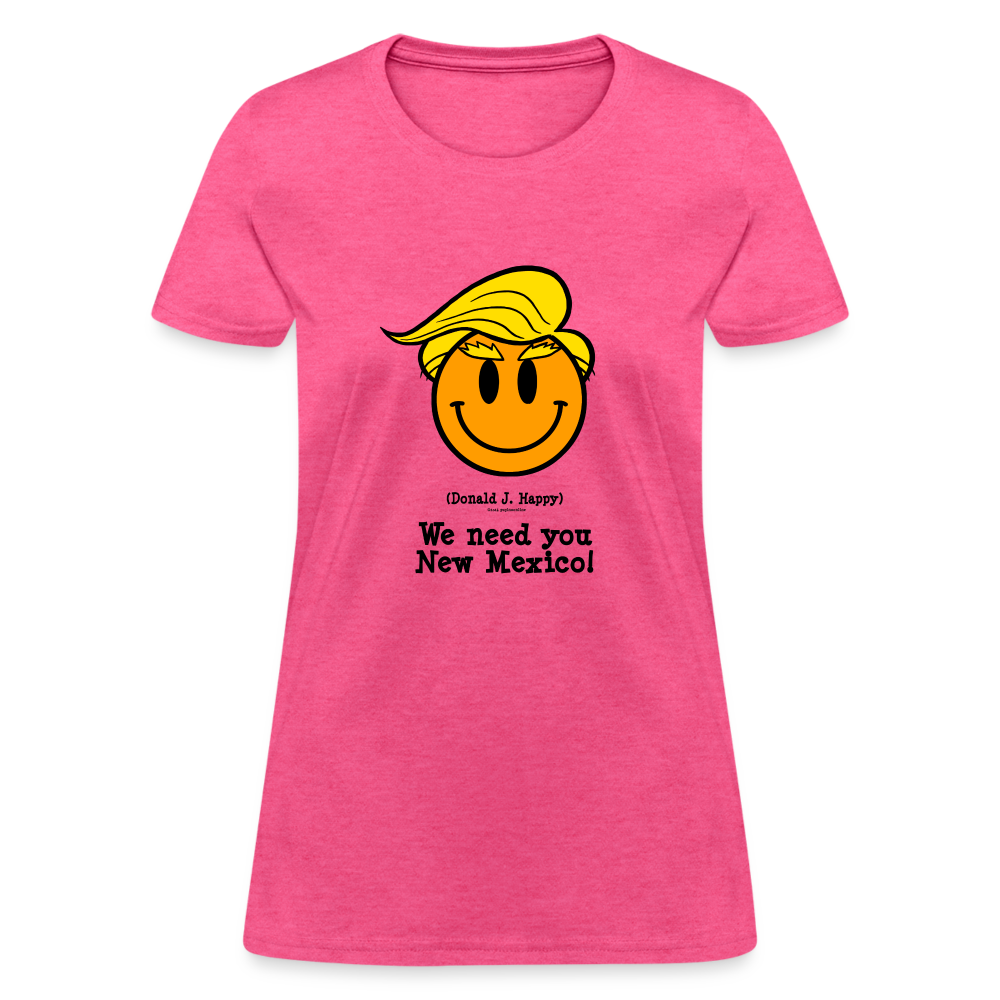 Donald J Happy "We need you New Mexico" Women's T-Shirt - heather pink