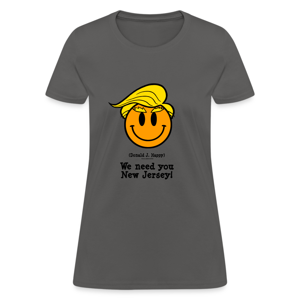 Donald J Happy "We need you New Jersey" Women's T-Shirt - charcoal