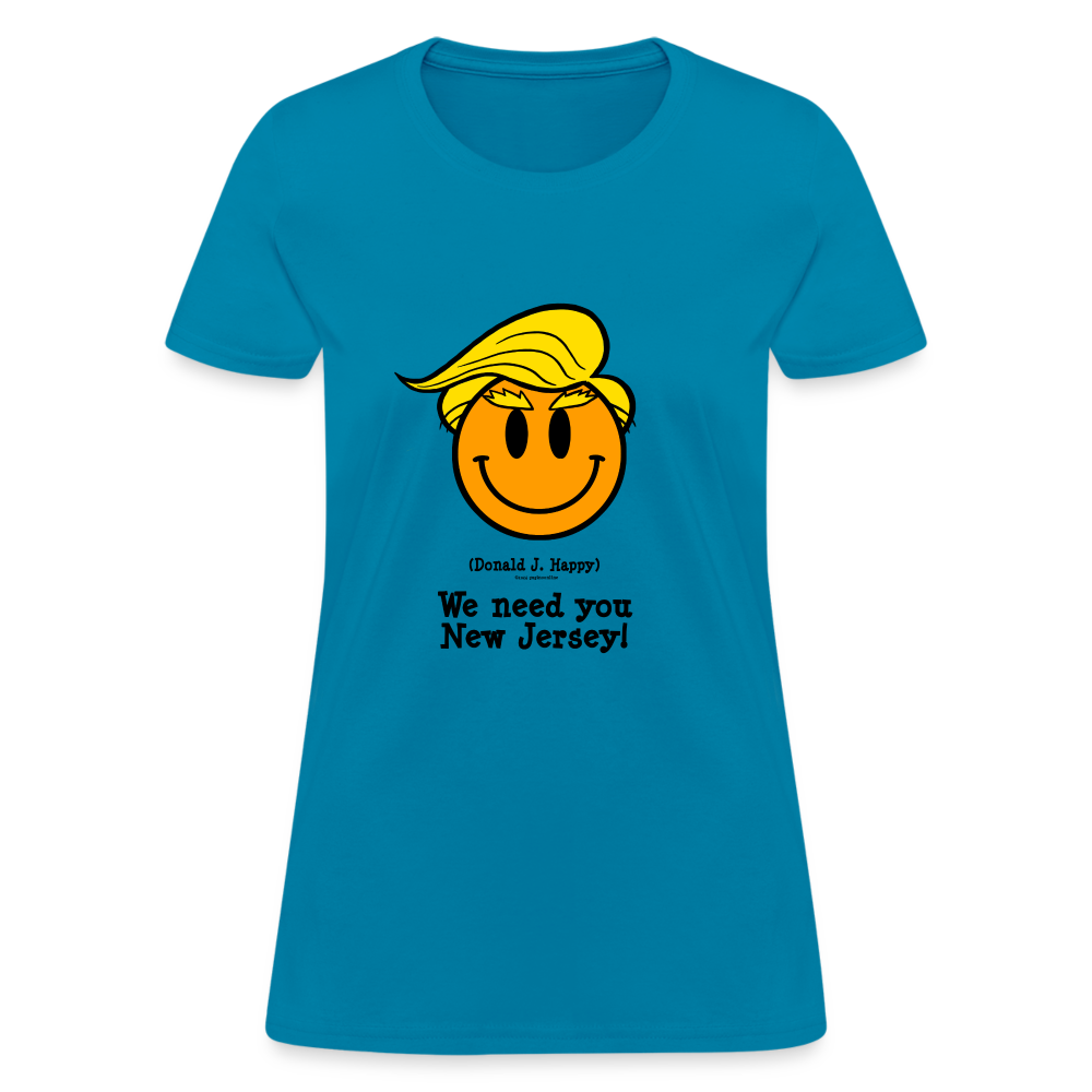 Donald J Happy "We need you New Jersey" Women's T-Shirt - turquoise