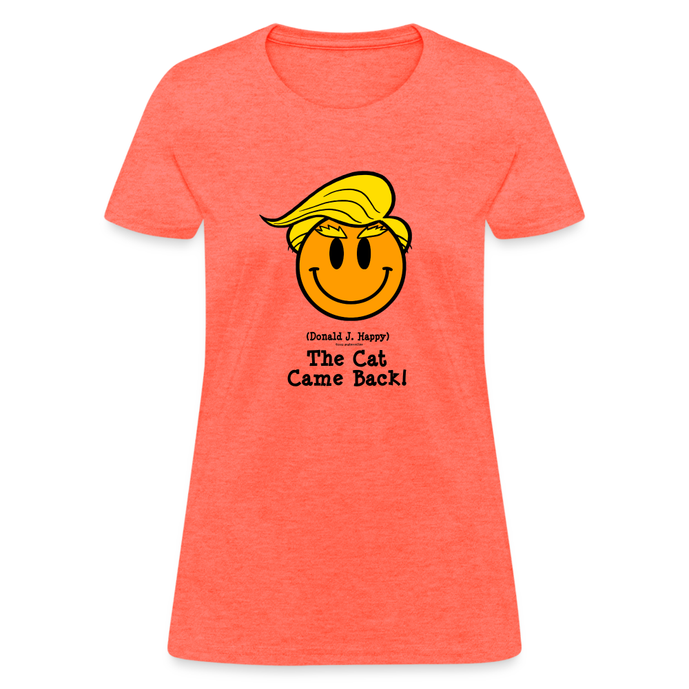 Donald J Happy "The Cat Came Back" Women's T-Shirt - heather coral