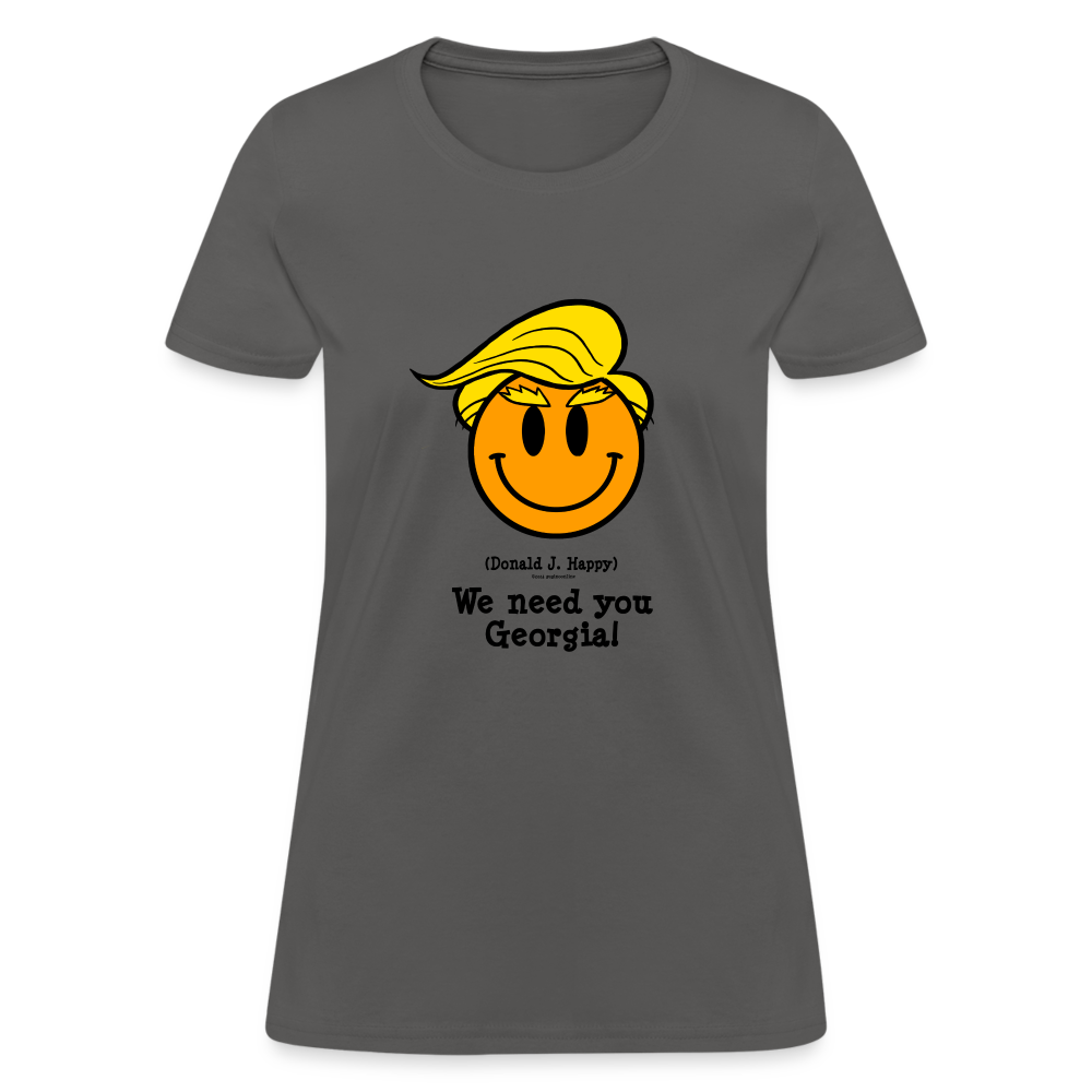 Donald J Happy "We need you Georgia!" Women's T-Shirt - charcoal