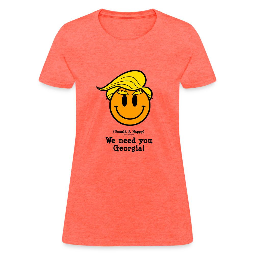 Donald J Happy "We need you Georgia!" Women's T-Shirt - heather coral