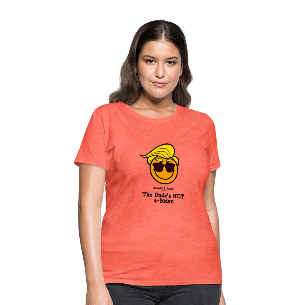 Donald J Happy "The Dude's NOT a-Biden" Women's T-Shirt - heather coral