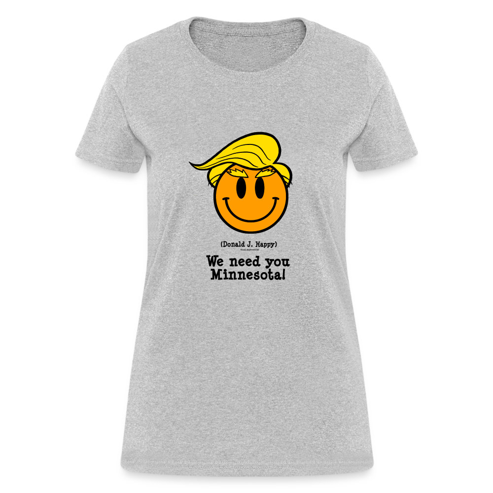 Donald J Happy "We need you Minnesota!" Women's T-Shirt - heather gray