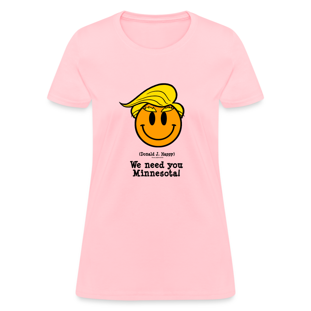 Donald J Happy "We need you Minnesota!" Women's T-Shirt - pink