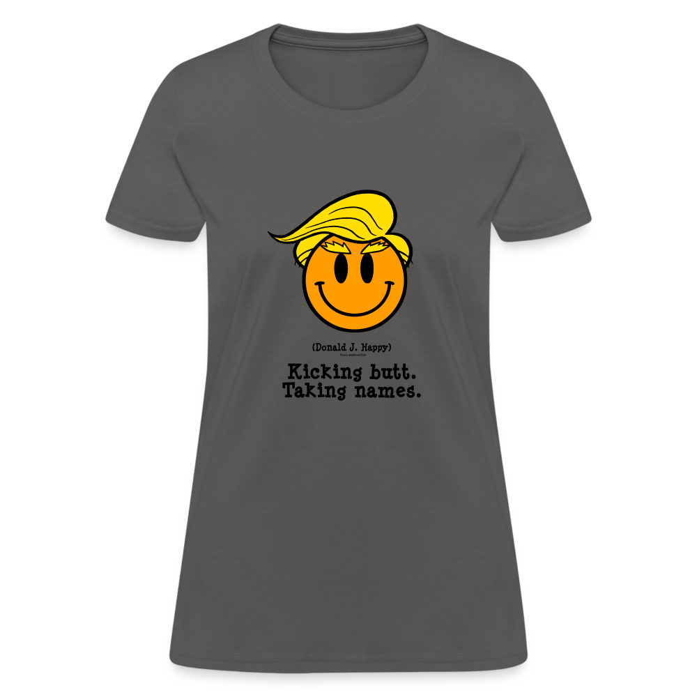 Donald J Happy "Kicking Butt. Taking names." Women's T-Shirt - charcoal