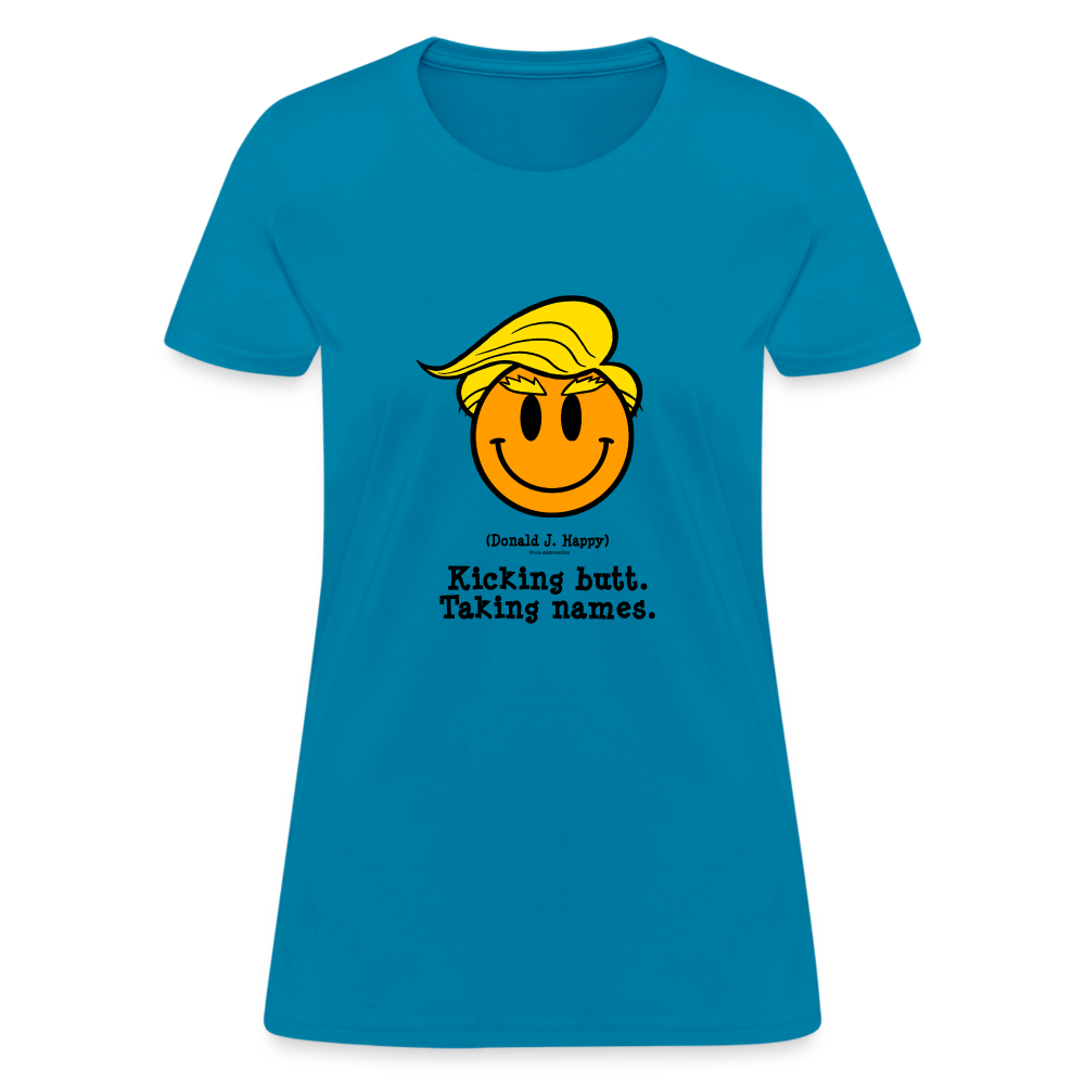 Donald J Happy "Kicking Butt. Taking names." Women's T-Shirt - turquoise