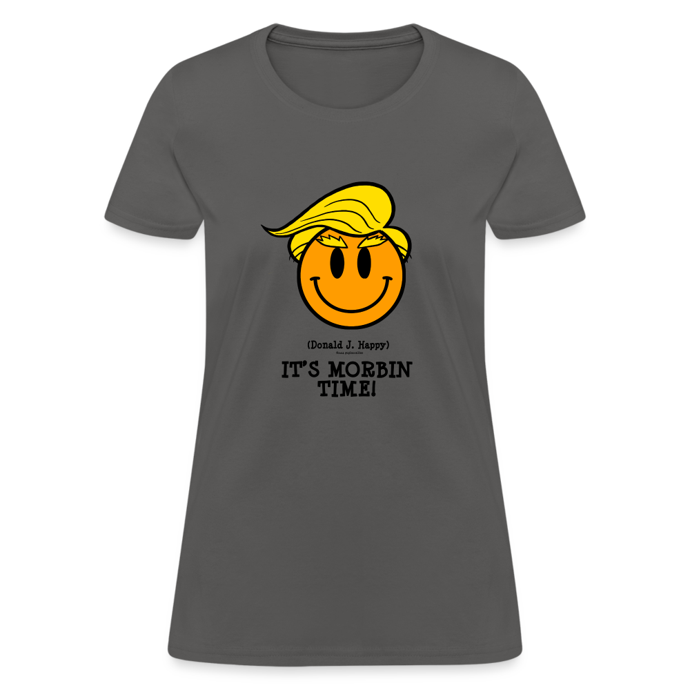 Donald J Happy "IT'S MORBIN TIME!" Women's T-Shirt - charcoal