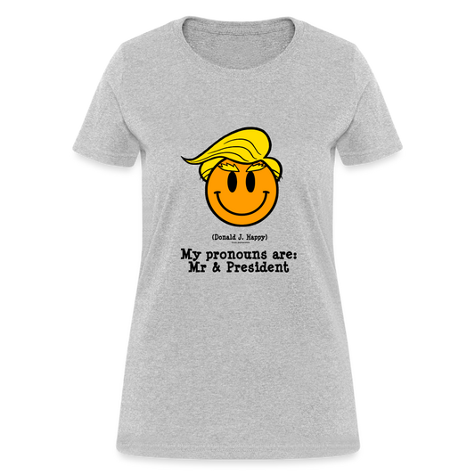 Donald J Happy "My pronouns are: Mr & President" Women's T-Shirt - heather gray