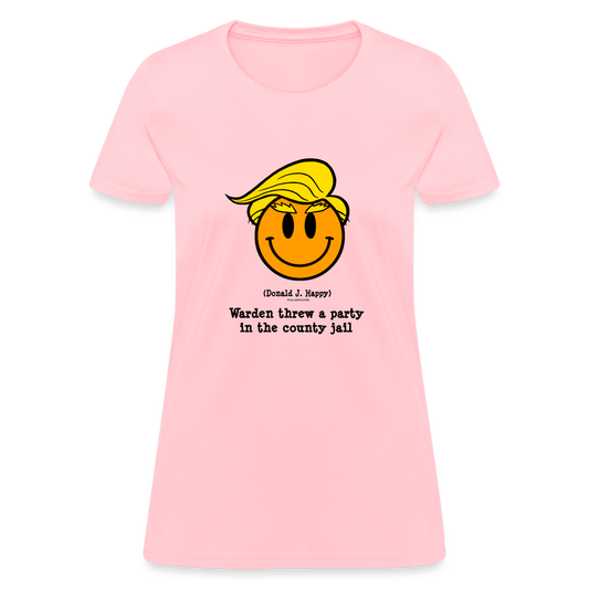 Donald J Happy "Warden threw a party in the county jail" Women's T-Shirt - pink